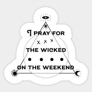 pray the the wicked Sticker